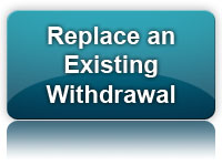 I am replacing an existing withdrawal
